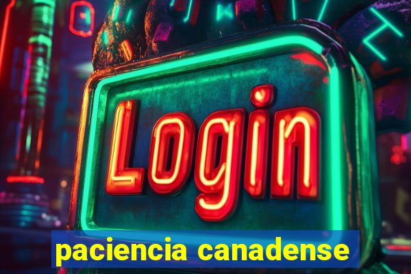 paciencia canadense